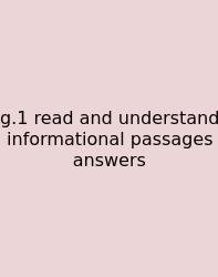 G.1 Read And Understand Informational Passages Answers
