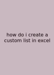 How Do I Create A Custom List In Excel