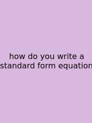 How Do You Write A Standard Form Equation