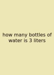 How Many Bottles Of Water Is 3 Liters