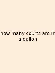 How Many Courts Are In A Gallon
