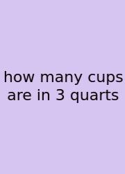 How Many Cups Are In 3 Quarts
