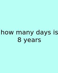 How Many Days Is 8 Years
