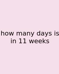 How Many Days Is In 11 Weeks