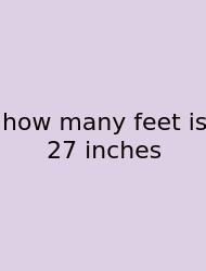 How Many Feet Is 27 Inches