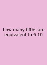 How Many Fifths Are Equivalent To 6 10