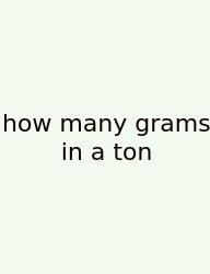 How Many Grams In A Ton
