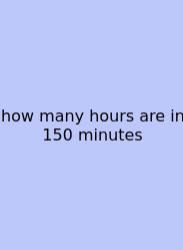 How Many Hours Are In 150 Minutes