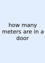 How Many Meters Are In A Door