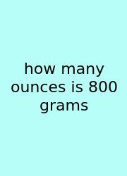 How Many Ounces Is 800 Grams