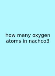 How Many Oxygen Atoms In Nachco3