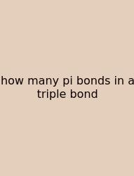 How Many Pi Bonds In A Triple Bond