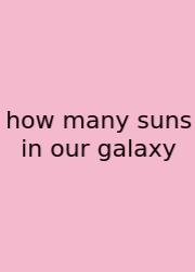 How Many Suns In Our Galaxy