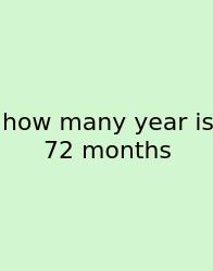 How Many Year Is 72 Months