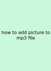 How To Add Picture To Mp3 File