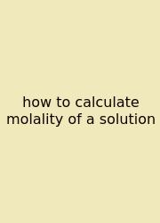 How To Calculate Molality Of A Solution