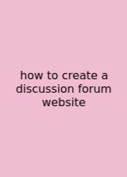 How To Create A Discussion Forum Website