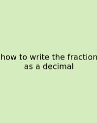 How To Write The Fraction As A Decimal