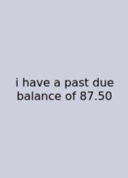 I Have A Past Due Balance Of 87.50