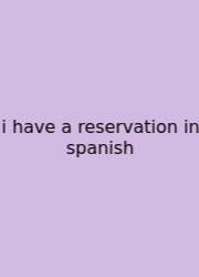 I Have A Reservation In Spanish