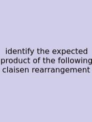 Identify The Expected Product Of The Following Claisen Rearrangement