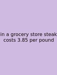 In A Grocery Store Steak Costs 3.85 Per Pound