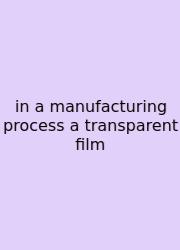 In A Manufacturing Process A Transparent Film