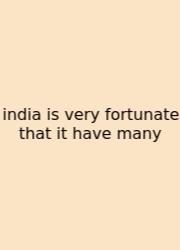 India Is Very Fortunate That It Have Many