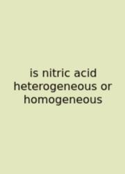 Is Nitric Acid Heterogeneous Or Homogeneous