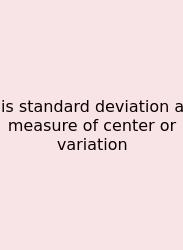 Is Standard Deviation A Measure Of Center Or Variation