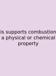 Is Supports Combustion A Physical Or Chemical Property