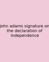 John Adams Signature On The Declaration Of Independence