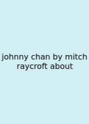 Johnny Chan By Mitch Raycroft About