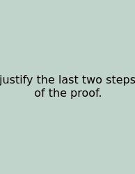 Justify The Last Two Steps Of The Proof.