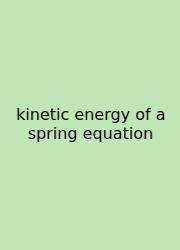 Kinetic Energy Of A Spring Equation