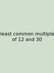 Least Common Multiple Of 12 And 30