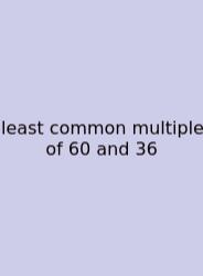 Least Common Multiple Of 60 And 36