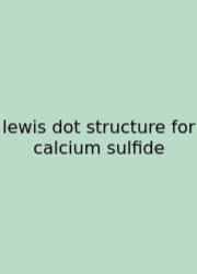 Lewis Dot Structure For Calcium Sulfide