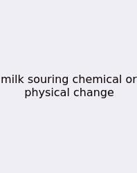 Milk Souring Chemical Or Physical Change