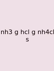 Nh3 G Hcl G Nh4cl S