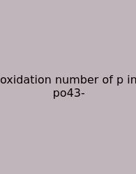 Oxidation Number Of P In Po43-