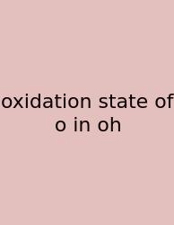 Oxidation State Of O In Oh