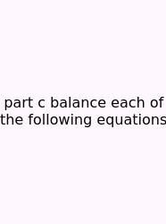 Part C Balance Each Of The Following Equations