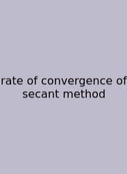 Rate Of Convergence Of Secant Method
