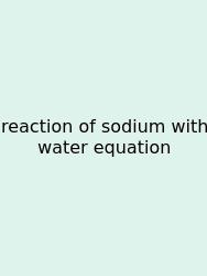 Reaction Of Sodium With Water Equation