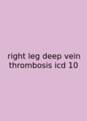 Right Leg Deep Vein Thrombosis Icd 10