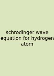 Schrodinger Wave Equation For Hydrogen Atom