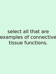 Select All That Are Examples Of Connective Tissue Functions.