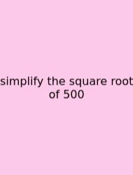 Simplify The Square Root Of 500