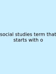 Social Studies Term That Starts With O